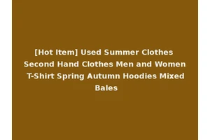 [Hot Item] Used Summer Clothes Second Hand Clothes Men and Women T-Shirt Spring Autumn Hoodies Mixed Bales