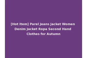 [Hot Item] Parel Jeans Jacket Women Denim Jacket Ropa Second Hand Clothes for Autumn