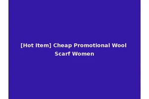 [Hot Item] Cheap Promotional Wool Scarf Women