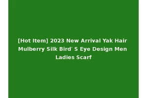 [Hot Item] 2023 New Arrival Yak Hair Mulberry Silk Bird′ S Eye Design Men Ladies Scarf