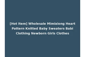 [Hot Item] Wholesale Mimixiong Heart Pattern Knitted Baby Sweaters Babi Clothing Newborn Girls Clothes