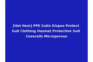 [Hot Item] PPE Suits Dispos Protect Suit Clothing Hazmat Protective Suit Coveralls Microporous