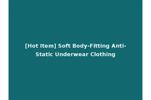 [Hot Item] Soft Body-Fitting Anti-Static Underwear Clothing