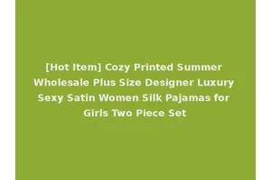 [Hot Item] Cozy Printed Summer Wholesale Plus Size Designer Luxury Sexy Satin Women Silk Pajamas for Girls Two Piece Set