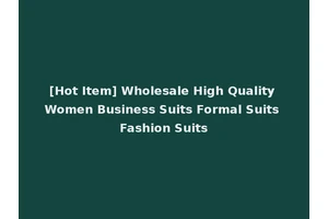 [Hot Item] Wholesale High Quality Women Business Suits Formal Suits Fashion Suits