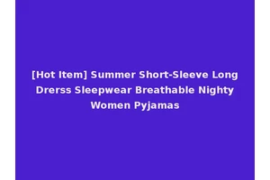 [Hot Item] Summer Short-Sleeve Long Drerss Sleepwear Breathable Nighty Women Pyjamas