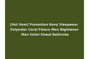 [Hot Item] Promotion Navy Sleepwear Polyester Coral Fleece Men Nightwear Men Hotel Shwal Bathrobe