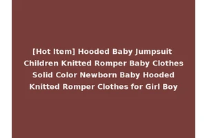 [Hot Item] Hooded Baby Jumpsuit Children Knitted Romper Baby Clothes Solid Color Newborn Baby Hooded Knitted Romper Clothes for Girl Boy
