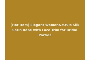 [Hot Item] Elegant Women's Silk Satin Robe with Lace Trim for Bridal Parties