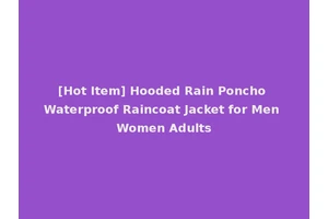 [Hot Item] Hooded Rain Poncho Waterproof Raincoat Jacket for Men Women Adults