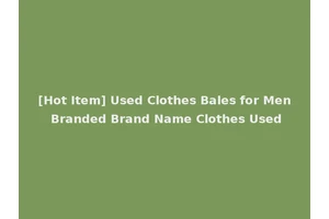 [Hot Item] Used Clothes Bales for Men Branded Brand Name Clothes Used