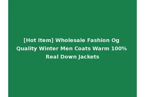 [Hot Item] Wholesale Fashion Og Quality Winter Men Coats Warm 100% Real Down Jackets