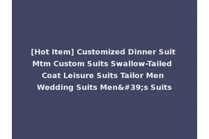 [Hot Item] Customized Dinner Suit Mtm Custom Suits Swallow-Tailed Coat Leisure Suits Tailor Men Wedding Suits Men's Suits