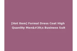 [Hot Item] Formal Dress Coat High Quanlity Men's Business Suit