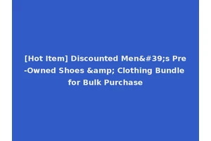[Hot Item] Discounted Men's Pre-Owned Shoes &amp; Clothing Bundle for Bulk Purchase