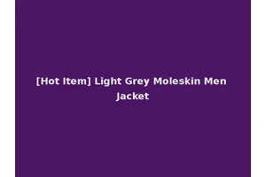 [Hot Item] Light Grey Moleskin Men Jacket