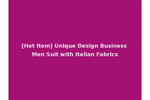 [Hot Item] Unique Design Business Men Suit with Italian Fabrics