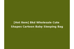 [Hot Item] Bkd Wholesale Cute Shapes Cartoon Baby Sleeping Bag