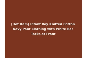 [Hot Item] Infant Boy Knitted Cotton Navy Pant Clothing with White Bar Tacks at Front