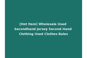 [Hot Item] Wholesale Used Secondhand Jersey Second Hand Clothing Used Clothes Bales