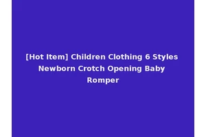 [Hot Item] Children Clothing 6 Styles Newborn Crotch Opening Baby Romper