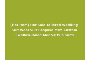 [Hot Item] Hot Sale Tailored Wedding Suit Wool Suit Bespoke Mtm Custom Swallow-Tailed Men's Suits