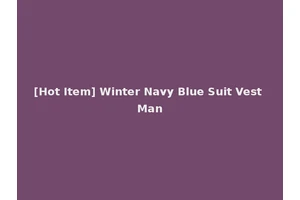 [Hot Item] Winter Navy Blue Suit Vest Man