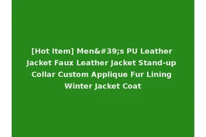 [Hot Item] Men's PU Leather Jacket Faux Leather Jacket Stand-up Collar Custom Applique Fur Lining Winter Jacket Coat