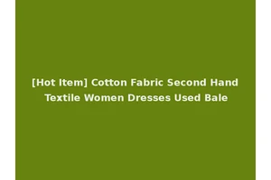 [Hot Item] Cotton Fabric Second Hand Textile Women Dresses Used Bale