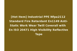 [Hot Item] Industrial PPE Nfpa2112 Standard Fire Retardant En1149 Anti-Static Work Wear Twill Coverall with En ISO 20471 High Visibility Reflective Tape