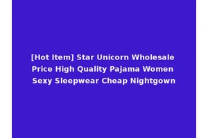 [Hot Item] Star Unicorn Wholesale Price High Quality Pajama Women Sexy Sleepwear Cheap Nightgown