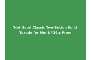 [Hot Item] Classic Two-Button Solid Tuxedo for Men's Prom
