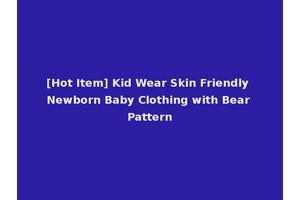[Hot Item] Kid Wear Skin Friendly Newborn Baby Clothing with Bear Pattern