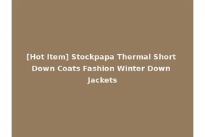 [Hot Item] Stockpapa Thermal Short Down Coats Fashion Winter Down Jackets