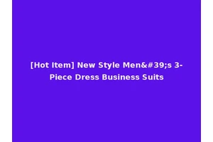 [Hot Item] New Style Men's 3-Piece Dress Business Suits