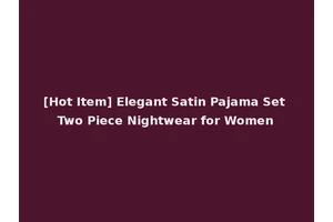 [Hot Item] Elegant Satin Pajama Set Two Piece Nightwear for Women