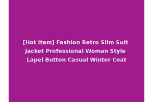 [Hot Item] Fashion Retro Slim Suit Jacket Professional Woman Style Lapel Button Casual Winter Coat
