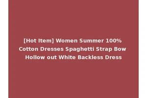 [Hot Item] Women Summer 100% Cotton Dresses Spaghetti Strap Bow Hollow out White Backless Dress
