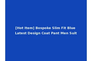 [Hot Item] Bospoke Slim Fit Blue Latest Design Coat Pant Men Suit
