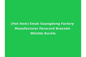 [Hot Item] Emak Guangdong Factory Manufacturer Paracord Bracelet Whistle Buckle