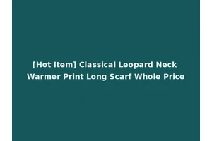 [Hot Item] Classical Leopard Neck Warmer Print Long Scarf Whole Price