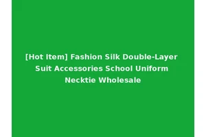 [Hot Item] Fashion Silk Double-Layer Suit Accessories School Uniform Necktie Wholesale
