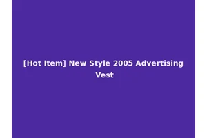 [Hot Item] New Style 2005 Advertising Vest