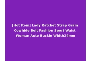 [Hot Item] Lady Ratchet Strap Grain Cowhide Belt Fashion Sport Waist Woman Auto Buckle Width24mm