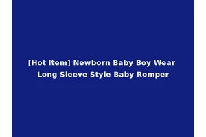 [Hot Item] Newborn Baby Boy Wear Long Sleeve Style Baby Romper