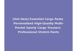 [Hot Item] Essential Cargo Pants Personalized High-Quality Multi-Pocket Sporty Cargo Trousers Professional Stretch Pants