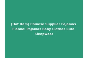 [Hot Item] Chinese Supplier Pajamas Flannel Pajamas Baby Clothes Cute Sleepwear