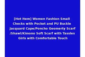 [Hot Item] Women Fashion Small Checks with Pocket and PU Buckle Jacquard Cape/Poncho Geomerty Scarf/Shawl/Kimono Soft Scarf with Tassles Girls with Comfortable Touch