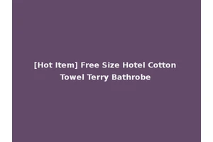 [Hot Item] Free Size Hotel Cotton Towel Terry Bathrobe
