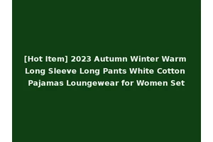 [Hot Item] 2023 Autumn Winter Warm Long Sleeve Long Pants White Cotton Pajamas Loungewear for Women Set